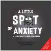 A Little SPOT of Anxiety: A Story About Calming Your Worries