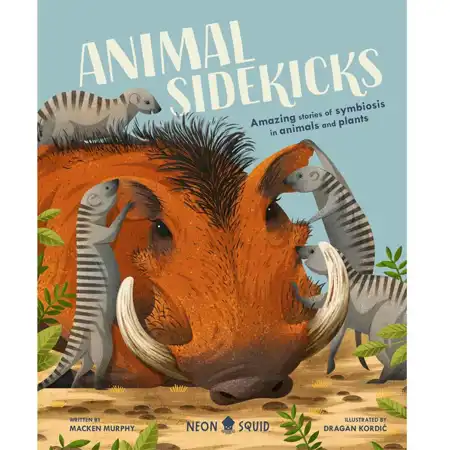 Animal Sidekicks: Amazing Stories of Symbiosis in Animals and Plants
