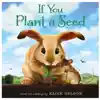 If You Plant a Seed