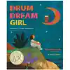 Drum Dream Girl: How One Girl's Courage Changed Music