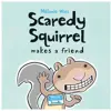 Scaredy Squirrel Makes a Friend, Hardcover