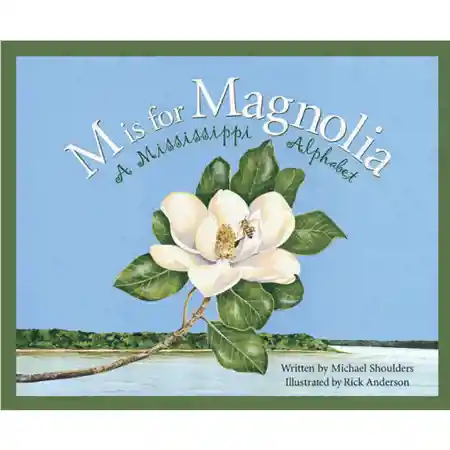 M Is For Magnolia: A Mississippi Alphabet Book