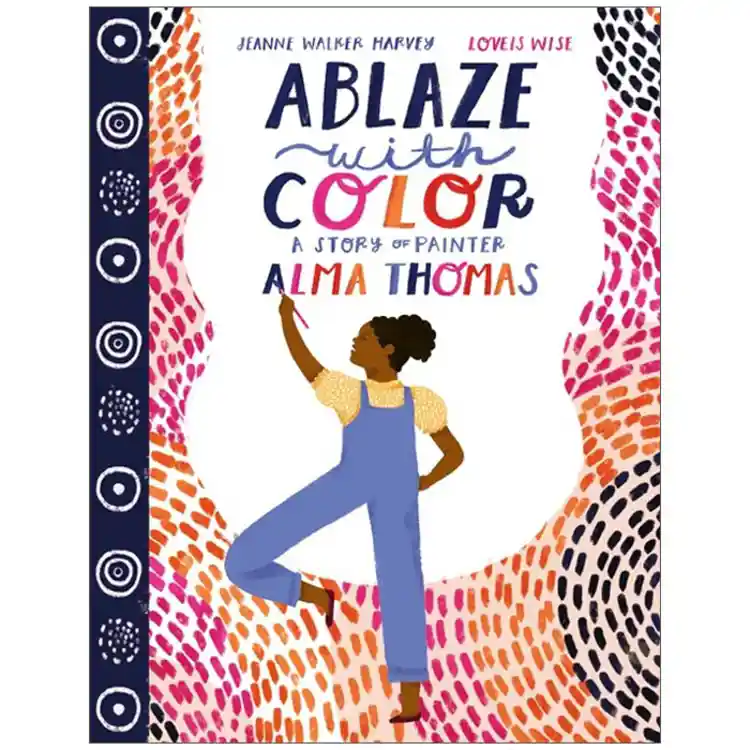 Ablaze with Color: A Story of Painter Alma Thomas