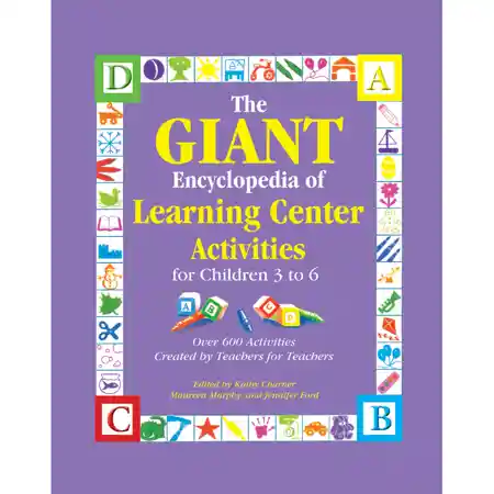 The Giant Encyclopedia of Learning Center Activities for Children Ages 3 to 6