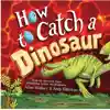 How to Catch a Dinosaur
