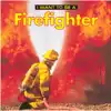 I Want To Be A Firefighter