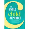 The Whole Child Alphabet