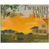 Twilight Comes Twice