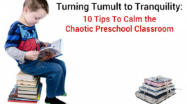 10 Tips To Calm the Chaotic Preschool Classroom
